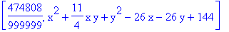 [474808/999999, x^2+11/4*x*y+y^2-26*x-26*y+144]
